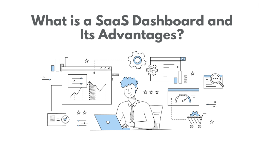 What is a SaaS Dashboard and Its Advantages?