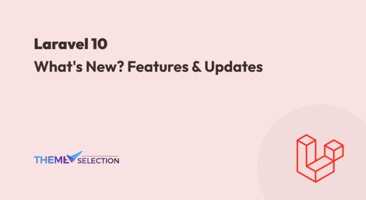 What's New In Laravel 10? Things To Know - ThemeSelection